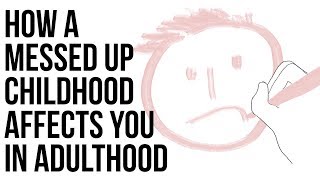 How A Messed Up Childhood Affects You In Adulthood