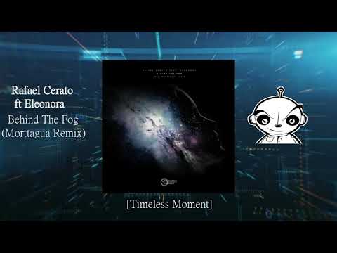 Rafael Cerato ft Eleonora - Behind The Fog (Morttagua Remix) [Timeless Moment]