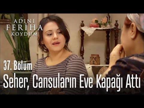 Seher, Cansuların evine kapağı attı - Adını Feriha Koydum 37. Bölüm