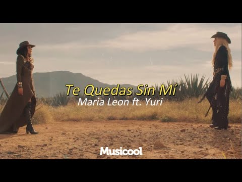 🌵 Te Quedas Sin Mí | Maria Leon ft. Yuri | Ya no me quedan lágrimas para llorarte (Letra/Lyrics)