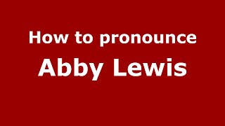 How to pronounce Abby Lewis