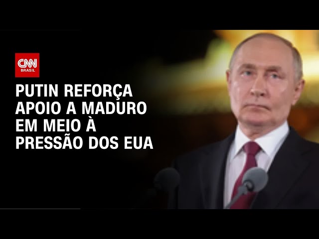 Putin conversa com Maduro e demonstra apoio em meio à escalada com os EUA  | BASTIDORES CNN
