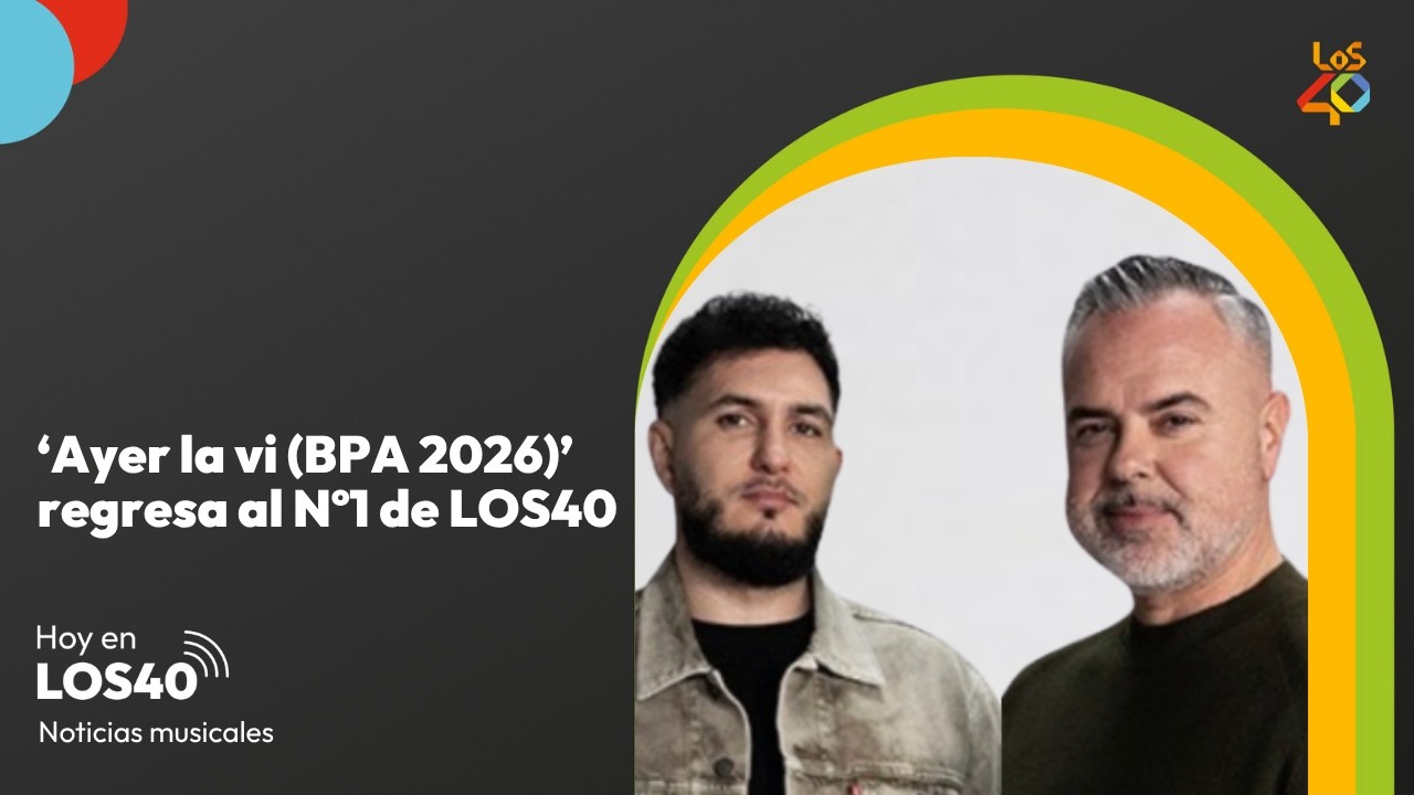'Ayer la vi' regresa al Nº1 de LOS40 – Noticias del 27 de junio | LOS40