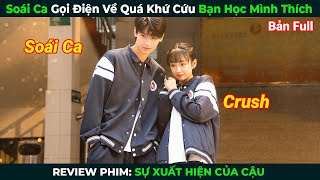 [Review Phim] Soái Ca Gọi Điện Về Quá Khứ Cứu Bạn Học Mình Thích | Khi Em Đến Full