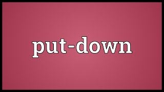 Put-down Meaning