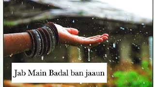 Baarish Ban Jana New whatsapp status Jab Main Bada