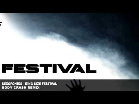 SEXOFONIKS - KING SIZE FESTIVAL (BODY CRASH REMIX)