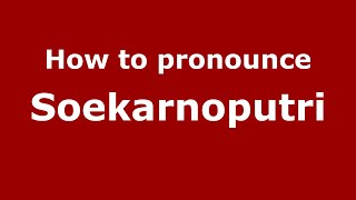 How to pronounce Soekarnoputri