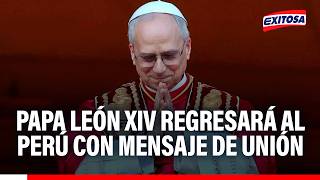 🔴🔵 Papa León XIV REGRESARÁ al Perú con un MENSAJE FUERTE sobre unión entre peruanos, señala experto