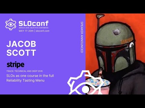 SLOconf 2021: SLOs as one course in the full reliability tasting menu - by Jacob Scott