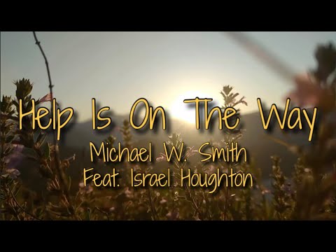 Help Is On The Way - Michael W. Smith (Feat. Israel Houghton) Lyrics