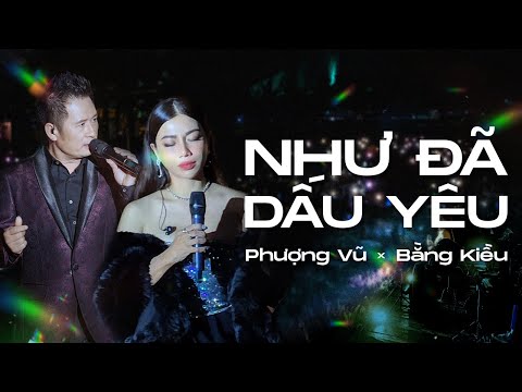 NHƯ ĐÃ DẤU YÊU - PHƯỢNG VŨ ft BẰNG KIỀU  | LIVE VERSION
