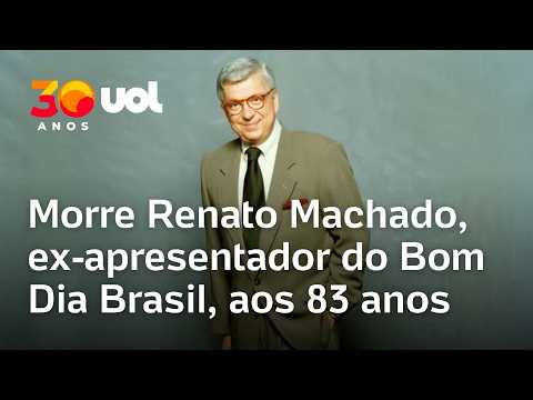 Morre Renato Machado, ex-apresentador do Bom Dia Brasil, aos 83 anos