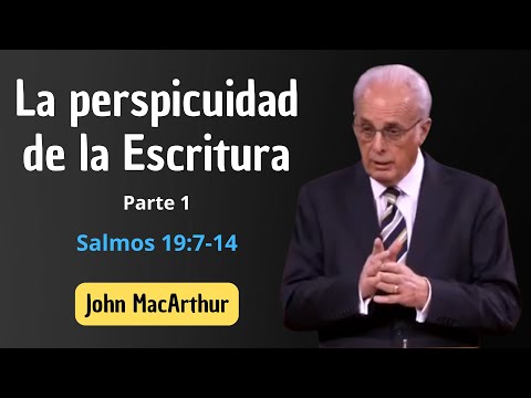 La Perspicuidad de la Escritura, Parte 1 | Salmos 19:7-14 | John MacArthur