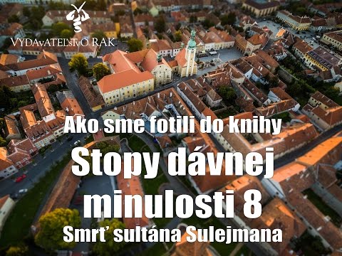 Ako sme fotili do knihy Stopy dávnej minulosti 8 - Smrť sultána Sulejmana