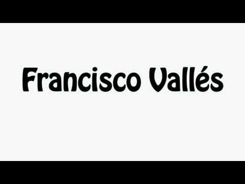 Learn How To Pronounce Francisco Valles