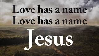 &#39;Love Has A Name&#39; Jesus Culture - Lyrics