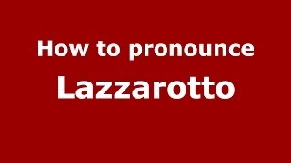 How to pronounce Lazzarotto