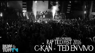 RAP TICO FEST 2016 - C-Kan - TED en vivo (RUFF &amp; TUFF TV)