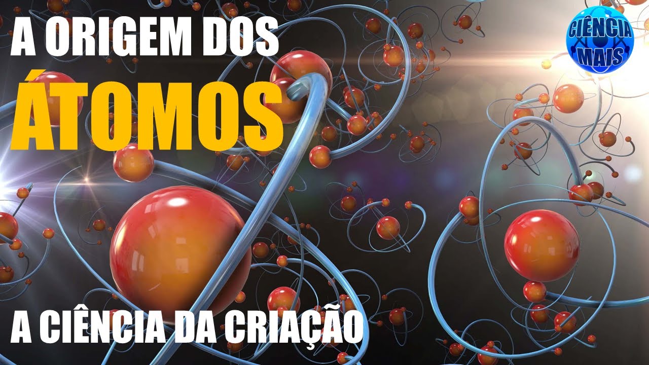 A Origem dos Átomos - A Ciência da Criação