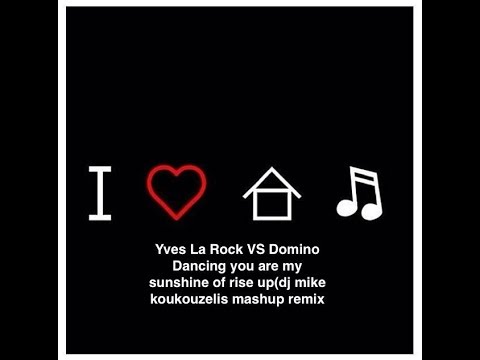 Yves La Rock VS Domino Dancing-you are my sunshine of rise up(dj mike koukouzelis mashup remix)
