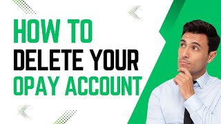 How to Delete Opay Account - How to delete my Opay Account