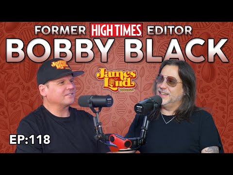 Former HIGH TIMES Editor Bobby Black | James Loud Podcast EP#118