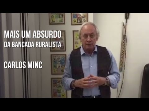 Carlos Minc - Mais um absurdo da bancada ruralista