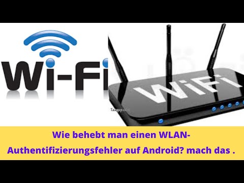 Wie behebt man einen WLAN-Authentifizierungsfehler auf Android? mach das