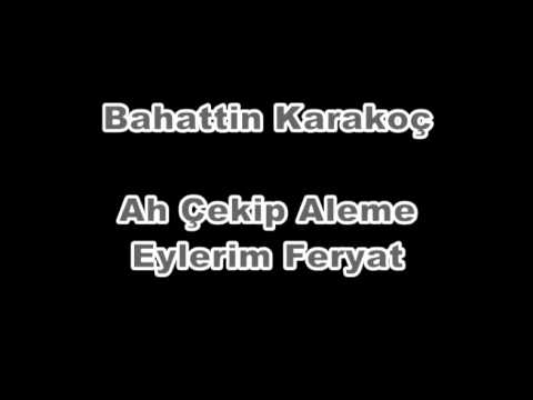 Bahattin Karakoç - Ah Çekip Aleme Eylerim Feryat