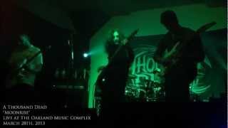 A Thousand Dead - Moonrise (Live at The Oakland Music Complex) 3/28/13
