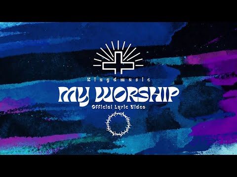 Kingdmusic - My Worship (Official Lyric Video)