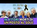 16 ATTORI DECEDUTI Di UN POSTO AL SOLE