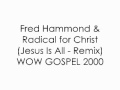 Jesus Is All (Remix) - Fred Hammond & Radical for Christ