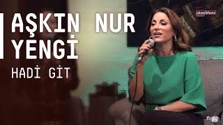 Aşkın Nur Yengi - Hadi Git / #akustikhane #sesiniac