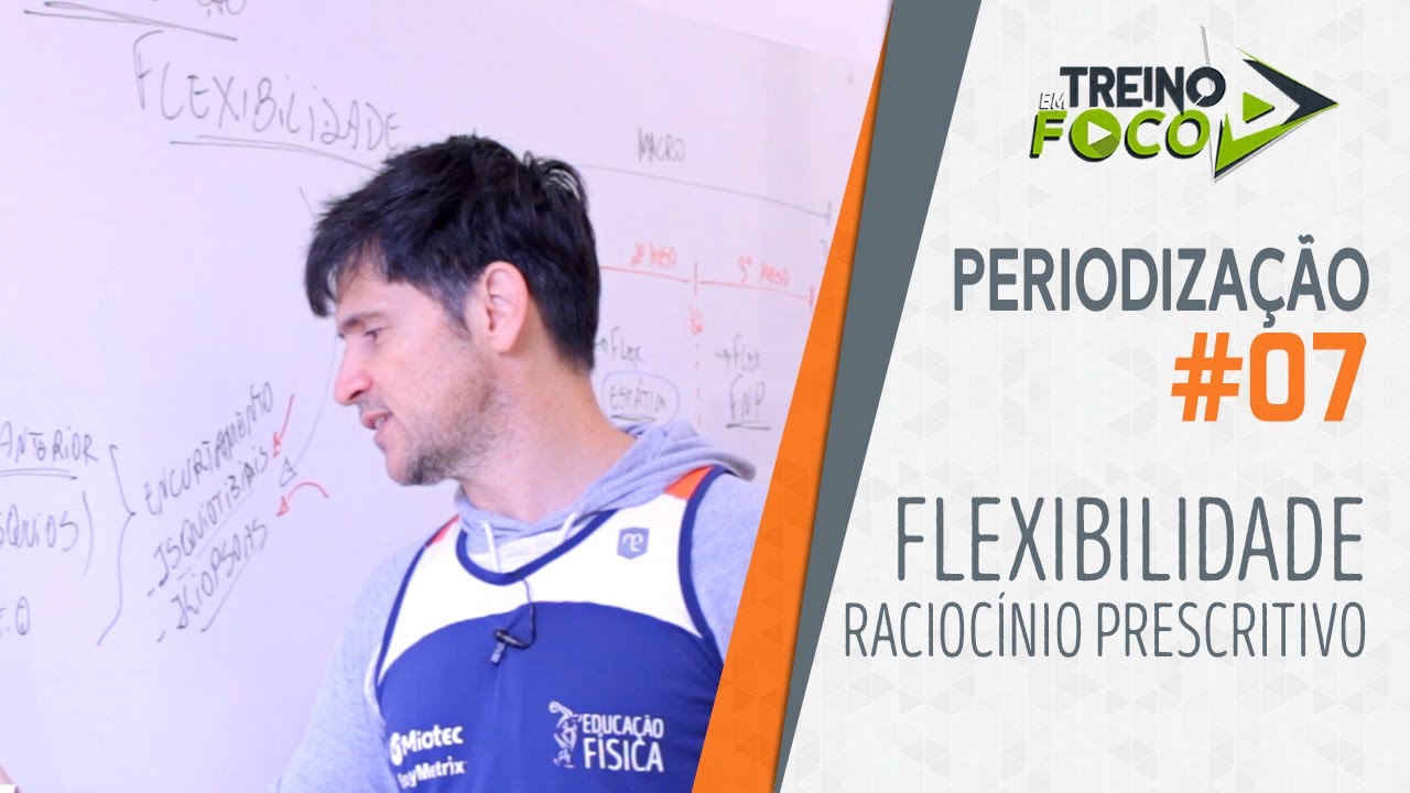 Flexibilidade - Como pensar na Periodização do Treino - Periodização #07