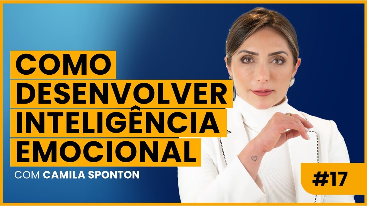 COMO DESENVOLVER INTELIGÊNCIA EMOCIONAL - CAMILA SPONTON #2pcastoficial