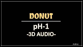 DONUT - pH-1 (3D Audio)