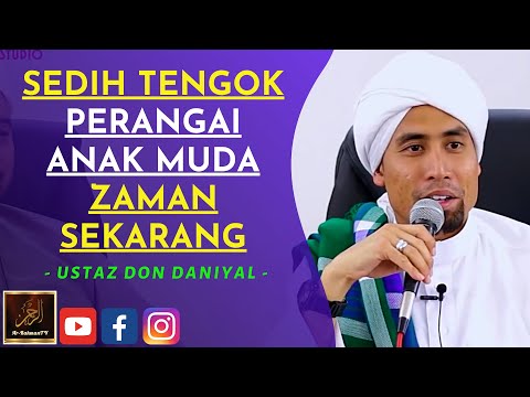 Ustaz Don Daniyal - SEDIH TENGOK PERANGAI ANAK MUDA ZAMAN SEKARANG