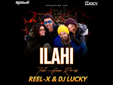 ARIJIT SINGH - ILAHI || TECH HOUSE || REEL-X MUSIC & DJ LUCKY || REMIX