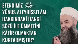 Efendimiz ﷺ, Yûnus Aleyhisselâm Hakkındaki Hangi Sözü İle Ümmetini Kâfir Olmaktan Kurtarmıştır?