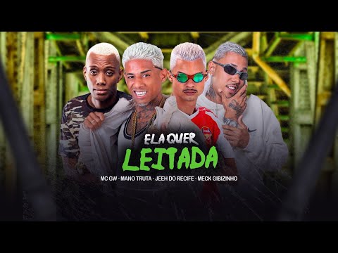 ELA QUER LEITADA - MANO TRUTA, JEEH DO RECIFE, MECK GIBIZINHO E MC GW - BREGAFUNK