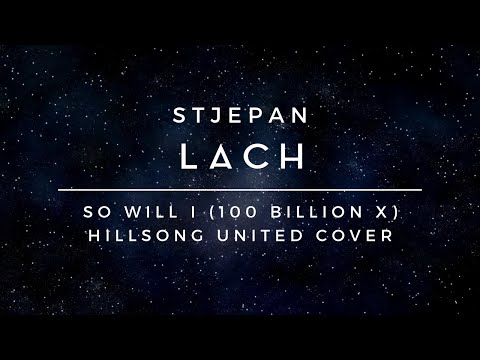 Stjepan Lach - So will I (100 billion X) [Hillsong United cover, lyric video]