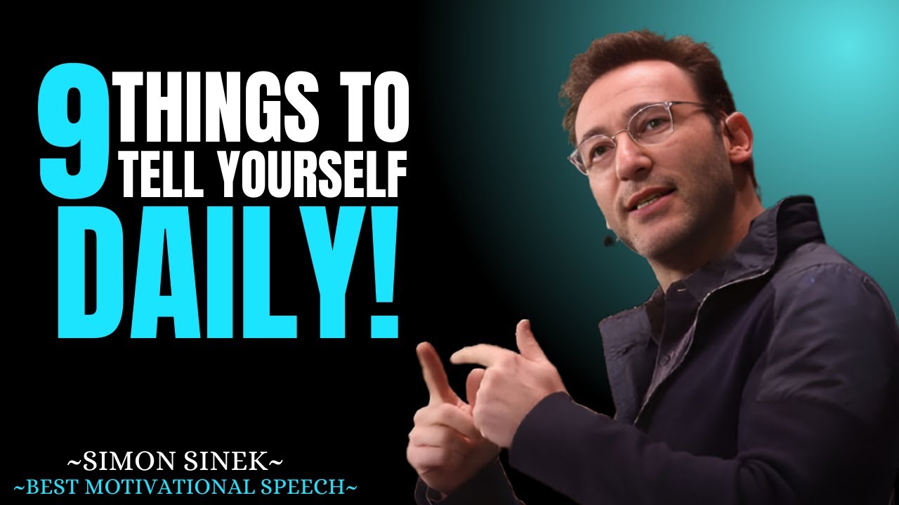 9 THINGS TO TELL YOURSELF DAILY ! || SIMON SINEK || BEST MOTIVATIONAL SPEECH