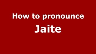 How to pronounce Jaite