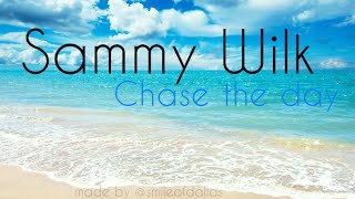 Sammy Wilk - Chase The Day (Lyrics)