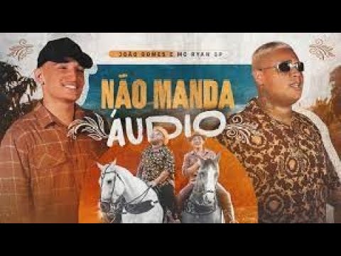 NÃO MANDA ÁUDIO - João Gomes e MC Ryan SP (Clipe Oficial)- João gomes- Não manda áudio e MC Ryan