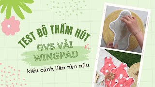 TEST ĐỘ THẤM HÚT BVS VẢI WINGPAD - KIỂU CÁNH LIỀN NỀN NÂU
