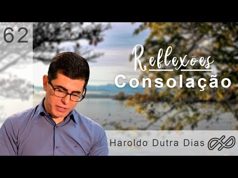 REFLEXÕES com Haroldo 062 - Consolação!