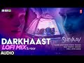 DARKHAAST LoFi Mix SHIVAAY DJ YOGII Arijit Singh Sunidhi Chauhan Ajay Devgn T Series